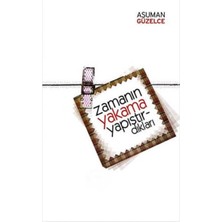 Kişisel Yayınlar Zamanın Yakama Yapıştırdıkları - Asuman Güzelce
