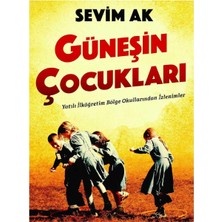 Kişisel Yayınlar Güneşin Çocukları; Yatılı Ilköğretim Bölge Okullarından Izlenimler - Sevim Ak