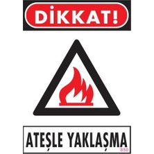 aklow akyoleticaret Dikkat Ateşle Yaklaşma Uyarı Levhası 25X35 KOD:850