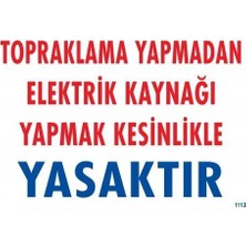 aklow akyoleticaret Topraklama Yapmadan Elektrik Kaynağı Yağmak Yasaktır Uyarı Levhası 25X35 KOD:891