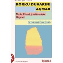 Kabalcı Yayınları Korku Duvarını Aşmak - Mutlu Olmak Için Harekete Geçmek