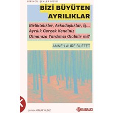 Kabalcı Yayınları Bizi Büyüten Ayrılıklar - Birliktelikler, Arkadaşlıklar, Iş... Ayrılık Gerçek Kendiniz Olmanıza Y...