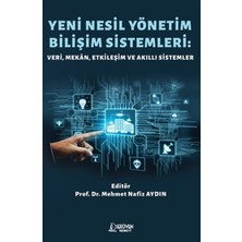 Yeni Nesil Yönetim Bilişim Sistemleri - Veri, Mekan, Etkileşim ve Akıllı Sistemler