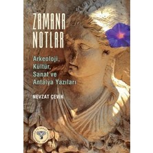 Arkeoloji ve Sanat Yayınları Zamana Notlar - Arkeoloji, Kültür, Sanat ve Antalya Yazıları