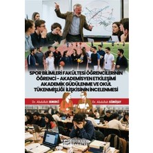 Efe Akademi Yayınları Spor Bilimleri Fakültesi Öğrencilerinin Öğrenci-Akademisyen Etkileşimi Akademik Güdülenme ve Okul...