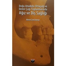 Doğu Anadolu Ortaçağ ve Demir Çağı Toplumlarında Ağız ve Diş Sağlığı (Kapak Değişebilir)
