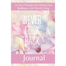 31 Days Through The Looking Glass - Building A Life Worth Living Journal: Never Look Back