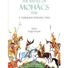 Türk Tarih Kurumu The Battle Of Mohâcs 1526 A Turkish Perspective-Özgür Kolçak-Ttk-