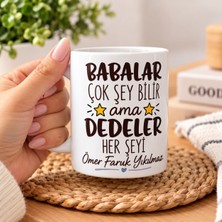 Babalar Çok Şeyi Bilir Ama Dedeler Herşeyi Yazılı Kupa Bardak
