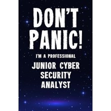 Pratik Ev Don't Panic! I'm A Professional Junior Cyber Security Analyst, 100 Sayfalık Çizgili Defter ve Günlük