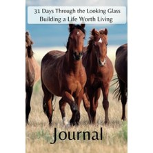 Pratik Ev 31 Days Through The Looking Glass - Building A Life Worth Living Journal: Horse Series 3