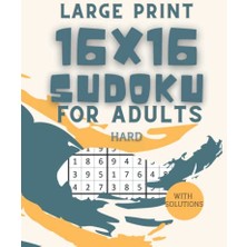 Pratik Ev Yetişkinler Için Büyük Baskı Sudoku 16X16: Çözümleriyle 80 Zor Sudoku Bulmacası