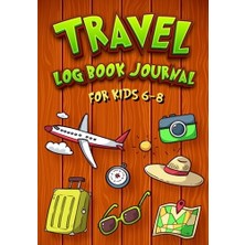 Pratik Ev Travel Log Book Journal For Kids 6-8: Vacation Diary For Boys And Girls With Funny Prompts To Document Your Holidays & Adventures.