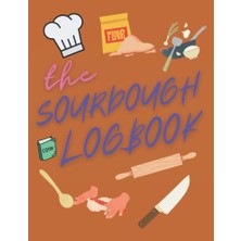 Pratik Ev The Sourdough Baker's Logbook: Track And Record Your Sourdough Baking Projects In This Handy Sourdough Baker's Journal A Great Gift For Bread Making Enthusiasts.