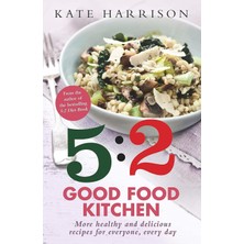 The 5:2 Good Food Kitchen: More Healthy And Delicious Recipes For Everyone, Everyday