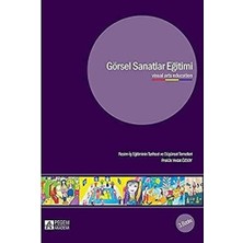 Görsel Sanatlar Eğitimi: Resim-Iş Eğitiminin Tarihsel ve Düşünsel Temelleri