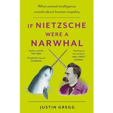 If Nietzsche Were A Narwhal: What Animal Intelligence Reveals About Human Stupidity - Eye-Opening And Entertaining Popular Science