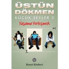 Remzi Kitabevi Küçük Şeyler 3 - Yaşama Yerleşmek