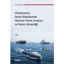 Seçkin Yayıncılık Uluslararası Deniz Hukukunda Otonom Deniz Araçları ve Deniz Güvenliği