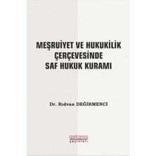 Astana Yayınları Meşruiyet ve Hukukilik Çerçevesinde Saf Hukuk Kuramı