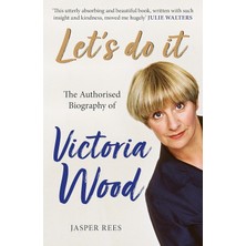 Let's Do It: The Authorised Biography Of Victoria Wood: The Bestselling Authorised Biography Of Victoria Wood, Perfect For Comedy Fans This Christmas