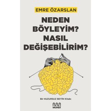 Neden Böyleyim? Nasıl Değişebilirim?: Bir Huzursuz Beyin Kitabı