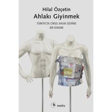 Ahlakı Giyinmek: Türkiye'de Cinsel Ahlak Üzerine Bir Deneme