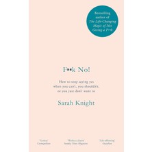 F**k No!: How To Stop Saying Yes, When You Can't, You Shouldn't, Or You Just Don't Want To