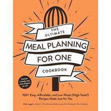 Store The Ultimate Meal Planning For One Cookbook: 100+ Easy, Affordable, And Low-Waste (High-Taste!) Recipes Made Just For You
