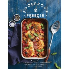 Store Foolproof Freezer: 60 Fuss-Free Dishes That Make The Most Of Your Freezer