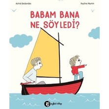 Aylak Kitap Babam Bana Ne Söyledi? Astrid Desbordes Çocuk Öykü Kitabı 40 Sayfa 3-6 Yaş Aralığı