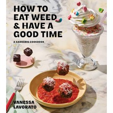 Store How To Eat Weed And Have A Good Time: A Cannabis Cookbook
