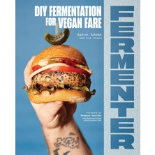 Store Fermenter: Dıy Fermentation For Vegan Fare, Including Recipes For Krauts, Pickles, Koji, Tempeh, Nut- & Seed-Based Cheeses, Fermented Beverages & What To Do With Them
