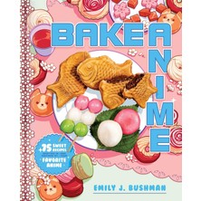 Store Bake Anime: 75 Sweet Recipes Spotted In―and Inspired By―your Favorite Anime (A Cookbook)