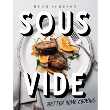 Store Sous Vide: Better Home Cooking: A Cookbook