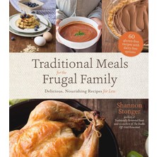 Store Traditional Meals For The Frugal Family: Delicious, Nourishing Recipes For Less