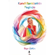 A7 Kitap Kendi Renklerinin Peşinde - Kişisel Gelişim - Bige Üstün
