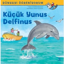 İş Bankası Kültür Yayınları Anette Neubauer'ın Küçük Yunus Delfinus Dünyayı Öğreniyorum Çocuk Öykü Kitabı 3-6 Yaş İçin