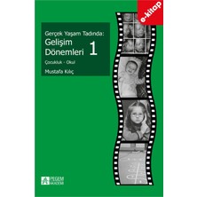 Pegem Akademi Yayıncılık Gerçek Yaşam Tadında: Gelişim Dönemleri 1 - Çocukluk - Okul (E-Ki