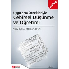 Pegem Akademi Yayıncılık Uygulama Örnekleriyle Cebirsel Düşünme ve Öğretimi (E-Kitap)