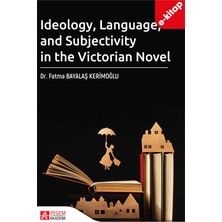 Pegem Akademi Yayıncılık Ideology Language And Subjectivity In The Victorian Novel (E-Kita