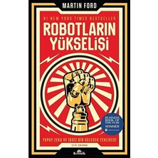 Robotların Yükselişi :Yapay Zeka Ve İşsiz Bir Gelecek Tehlikesi - Martin Ford