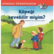 İş Bankası Kültür Yayınları Köpeği Sevebilir Miyim?   Dünyayı Öğreniyorum Çocuk Öykü Kitabı Inga Vınkelau