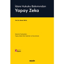 Seçkin Yayıncılık Idare Hukuku Bakımından Yapay Zeka Idarenin Faaliyetleri, Yapay Zekalı Idari Işlemler ve Sorumluluk