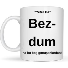 Bin1çeşit Bezdim Yazılı Tasarım Kupa Model 204 Komik Mesajlı Seramik Kupa Günlük Kullanım ve Hediye Seçeneği