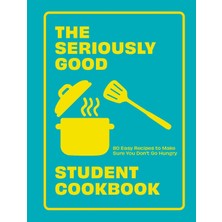 Str Store Seriously Good Student Cookbook: 80 Easy Recipes To Make Sure You Don't Go Hungry