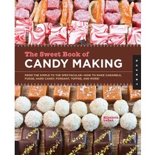 Str Store The Sweet Book Of Candy Making: From The Simple To The Spectacular-How To Make Caramels, Fudge, Hard Candy, Fondant, Toffee, And More!