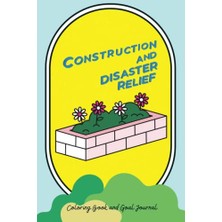 Ertürk Store Construction And Disaster Relief Coloring Book And Goal Journal: 6X9,100 Page Matte Softcover, A Great Gift For The Brother Or Sister In Your Hall