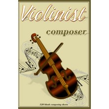 Ertürk Store Violinist Composer; Blank Music Sheets, 120 Pages, Orchestral Compositions, Gift For Musician, Music Teacher's, Staff's & Teacher's Manuscript, Music ... Blank Music Notebook, Song Writing Book