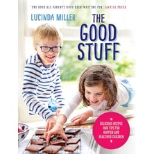 Str Store The Good Stuff: Delicious Recipes And Tips For Happier And Healthier Children